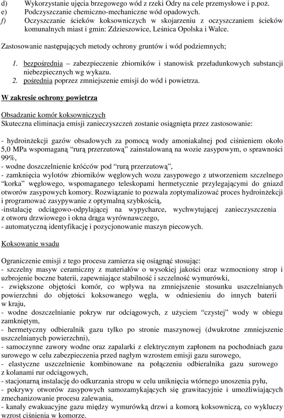 Zastosowanie następujących metody ochrony gruntów i wód podziemnych; 1. bezpośrednia zabezpieczenie zbiorników i stanowisk przeładunkowych substancji niebezpiecznych wg wykazu. 2.