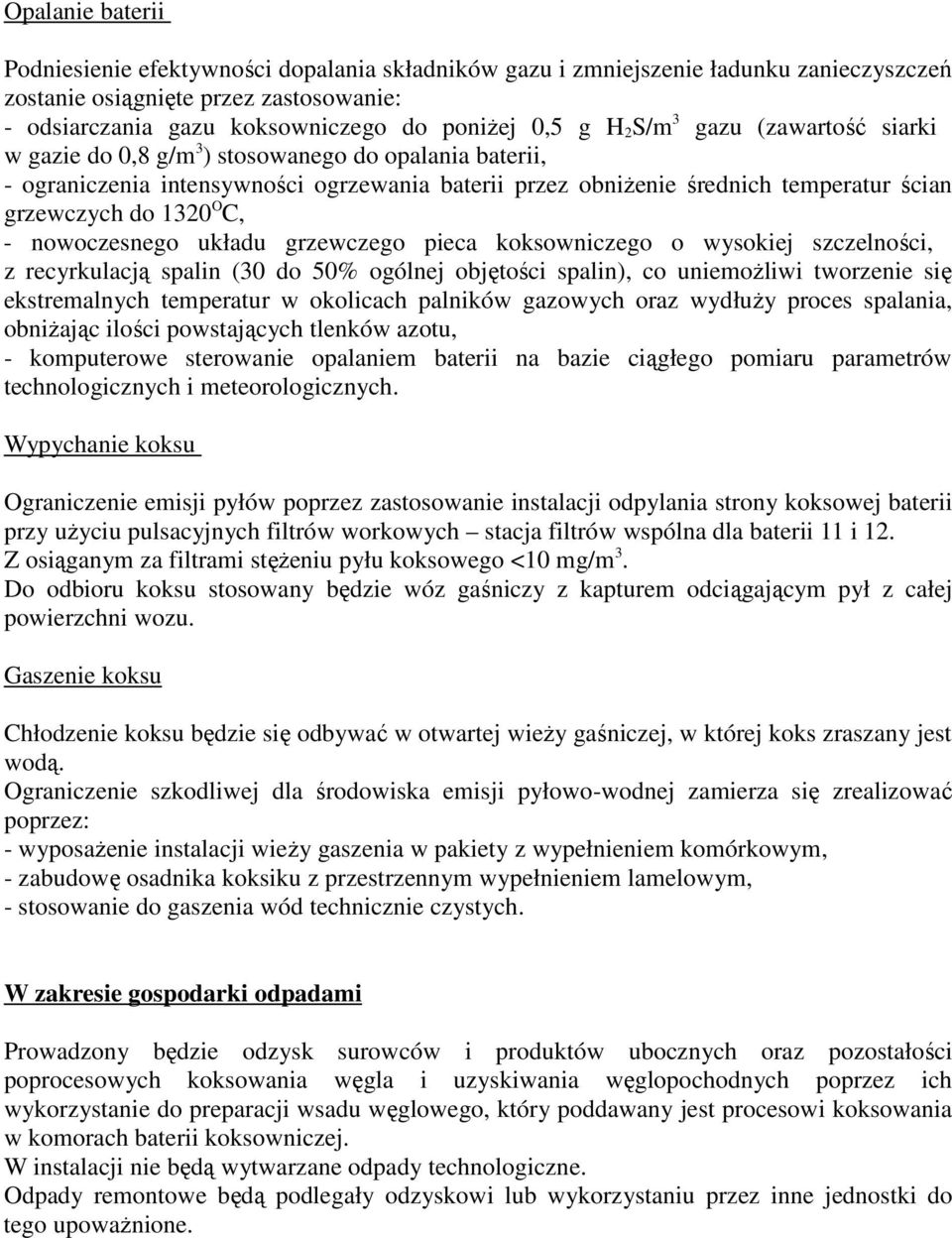 C, - nowoczesnego układu grzewczego pieca koksowniczego o wysokiej szczelności, z recyrkulacją spalin (30 do 50% ogólnej objętości spalin), co uniemoŝliwi tworzenie się ekstremalnych temperatur w