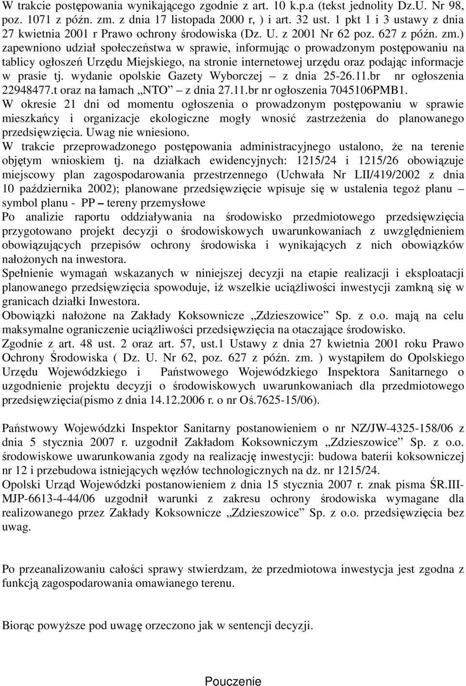 ) zapewniono udział społeczeństwa w sprawie, informując o prowadzonym postępowaniu na tablicy ogłoszeń Urzędu Miejskiego, na stronie internetowej urzędu oraz podając informacje w prasie tj.