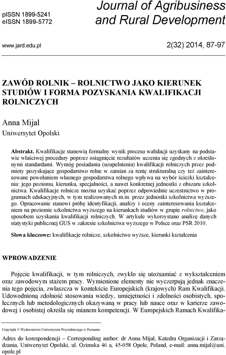 Kwalifikacje stanowią formalny wynik procesu walidacji uzyskany na podstawie właściwej procedury poprzez osiągnięcie rezultatów uczenia się zgodnych z określonymi standardami.