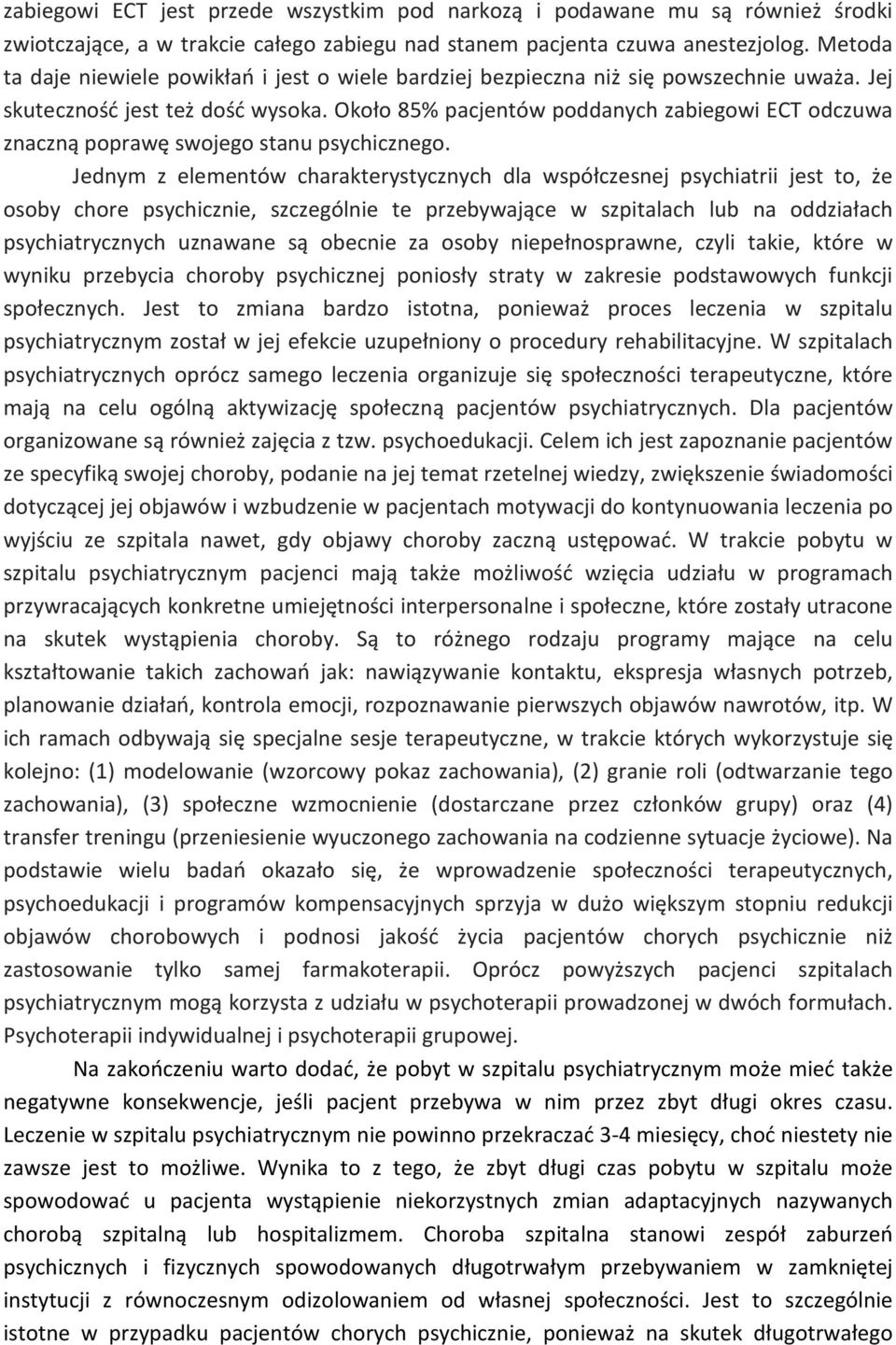 Około 85% pacjentów poddanych zabiegowi ECT odczuwa znaczną poprawę swojego stanu psychicznego.