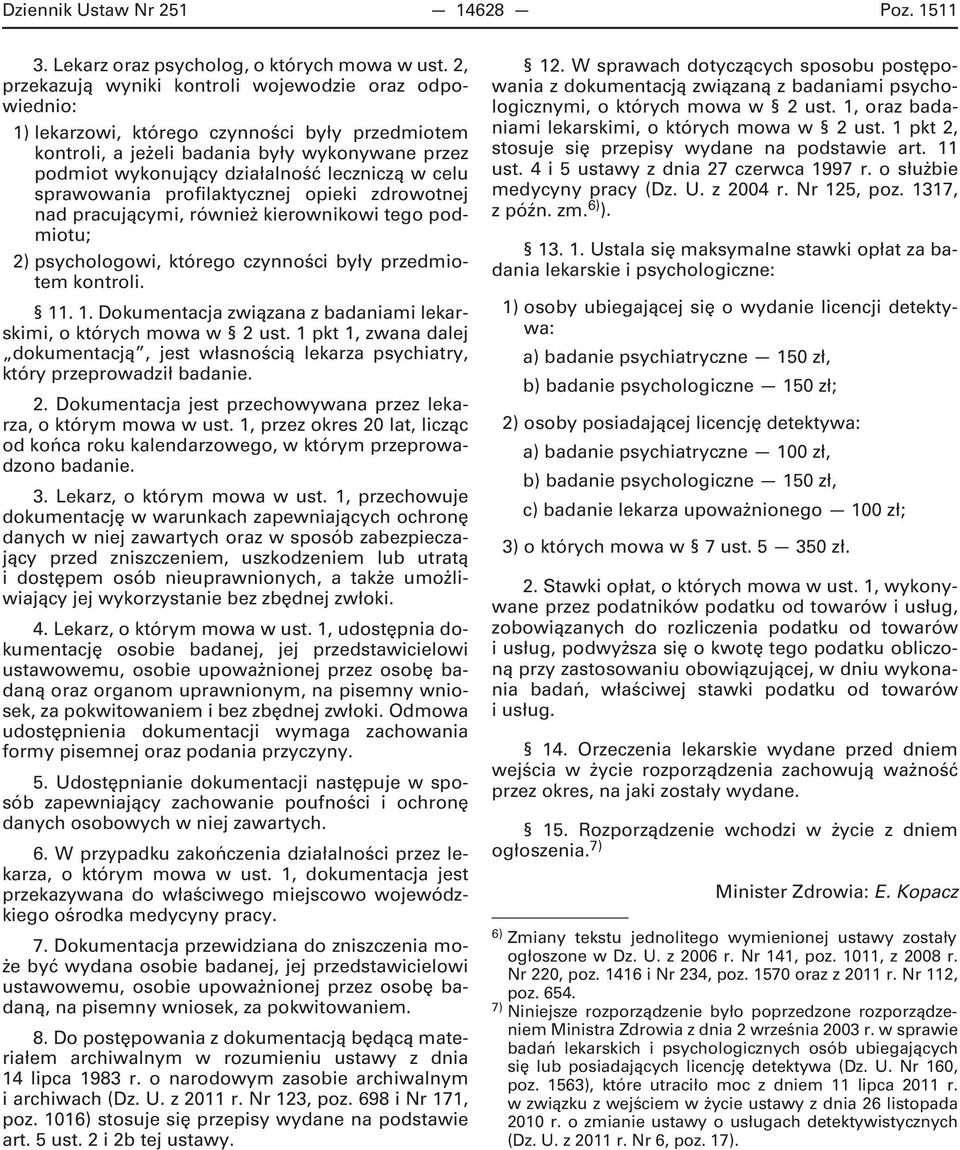 celu sprawowania profilaktycznej opieki zdrowotnej nad pracującymi, również kierownikowi tego podmiotu; 2) psychologowi, którego czynności były przedmiotem kontroli. 11