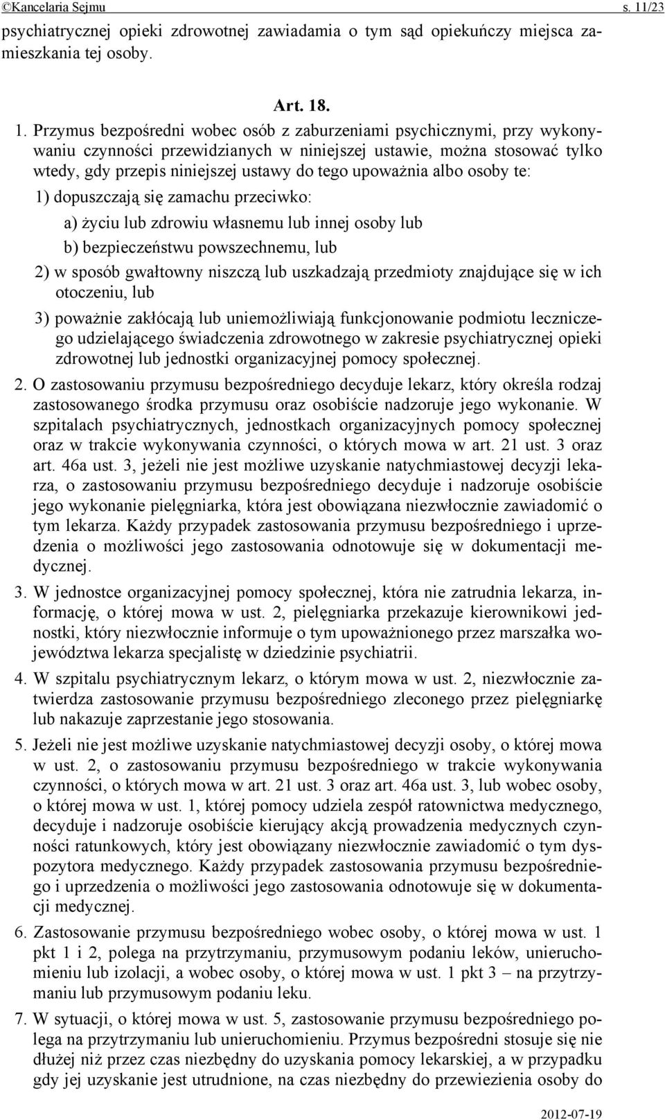 . 1. Przymus bezpośredni wobec osób z zaburzeniami psychicznymi, przy wykonywaniu czynności przewidzianych w niniejszej ustawie, można stosować tylko wtedy, gdy przepis niniejszej ustawy do tego