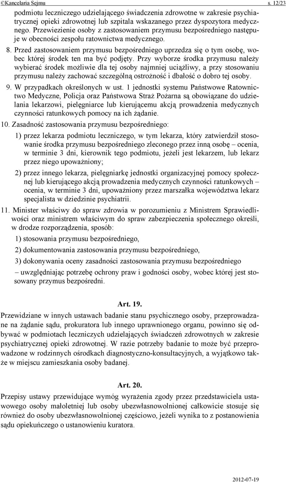 Przed zastosowaniem przymusu bezpośredniego uprzedza się o tym osobę, wobec której środek ten ma być podjęty.