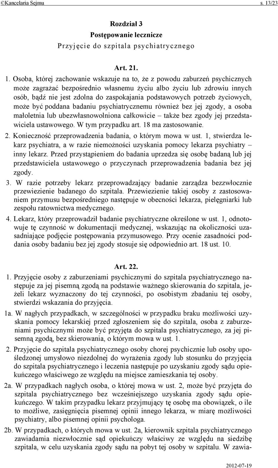 Osoba, której zachowanie wskazuje na to, że z powodu zaburzeń psychicznych może zagrażać bezpośrednio własnemu życiu albo życiu lub zdrowiu innych osób, bądź nie jest zdolna do zaspokajania