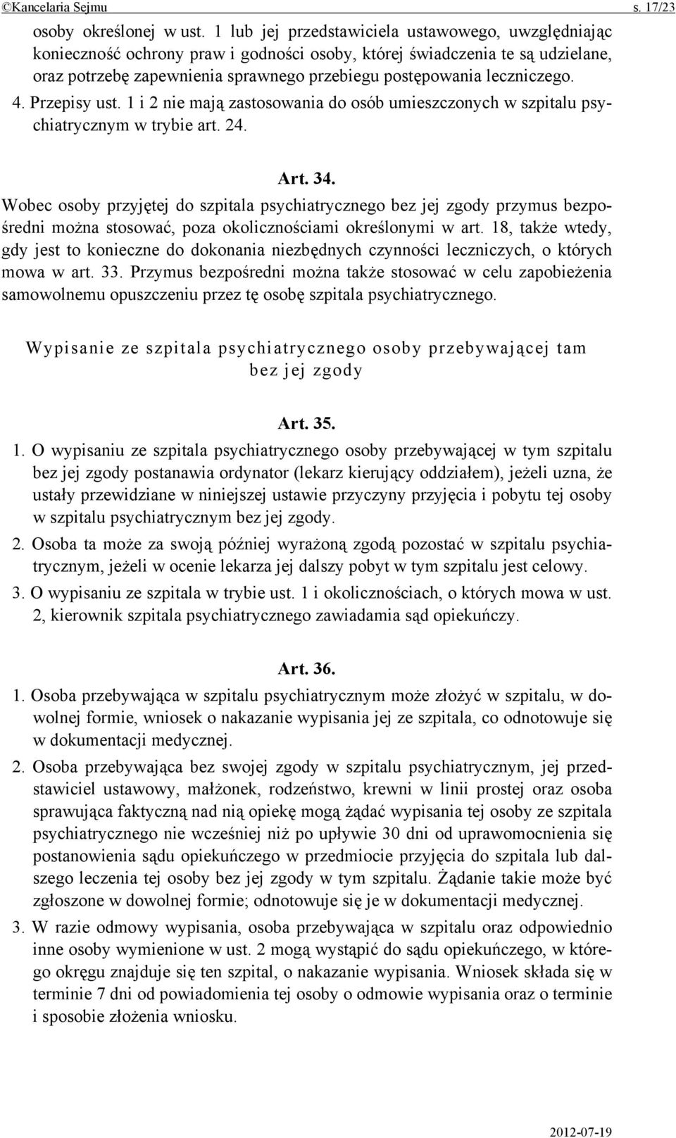 leczniczego. 4. Przepisy ust. 1 i 2 nie mają zastosowania do osób umieszczonych w szpitalu psychiatrycznym w trybie art. 24. Art. 34.