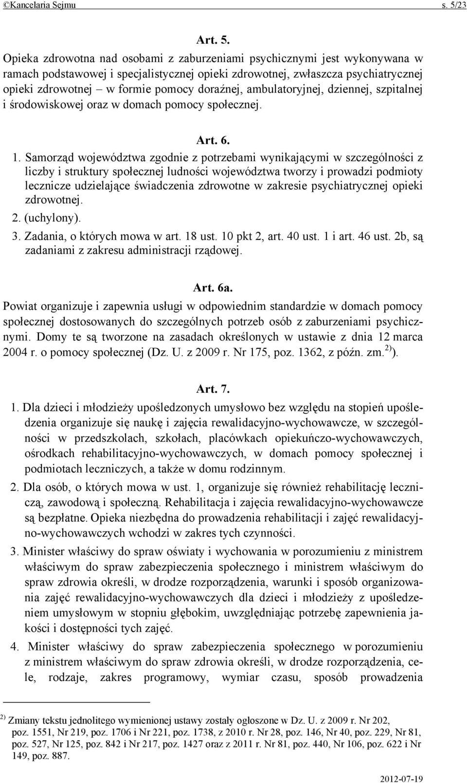 Opieka zdrowotna nad osobami z zaburzeniami psychicznymi jest wykonywana w ramach podstawowej i specjalistycznej opieki zdrowotnej, zwłaszcza psychiatrycznej opieki zdrowotnej w formie pomocy