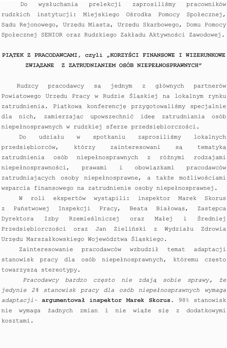 PIĄTEK Z PRACODAWCAMI, czyli KORZYŚCI FINANSOWE I WIZERUNKOWE ZWIĄZANE Z ZATRUDNIANIEM OSÓB NIEPEŁNOSPRAWNYCH Rudzcy pracodawcy są jednym z głównych partnerów Powiatowego Urzędu Pracy w Rudzie