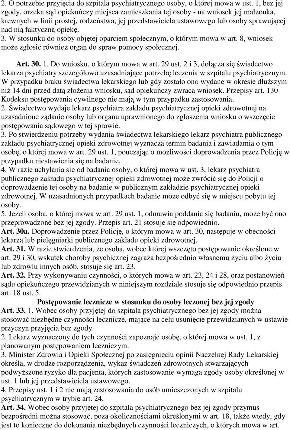 faktyczną opiekę. 3. W stosunku do osoby objętej oparciem społecznym, o którym mowa w art. 8, wniosek moŝe zgłosić równieŝ organ do spraw pomocy społecznej. Art. 30. 1.