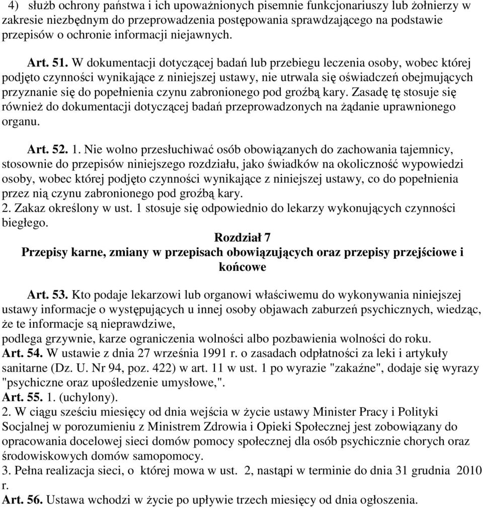 W dokumentacji dotyczącej badań lub przebiegu leczenia osoby, wobec której podjęto czynności wynikające z niniejszej ustawy, nie utrwala się oświadczeń obejmujących przyznanie się do popełnienia