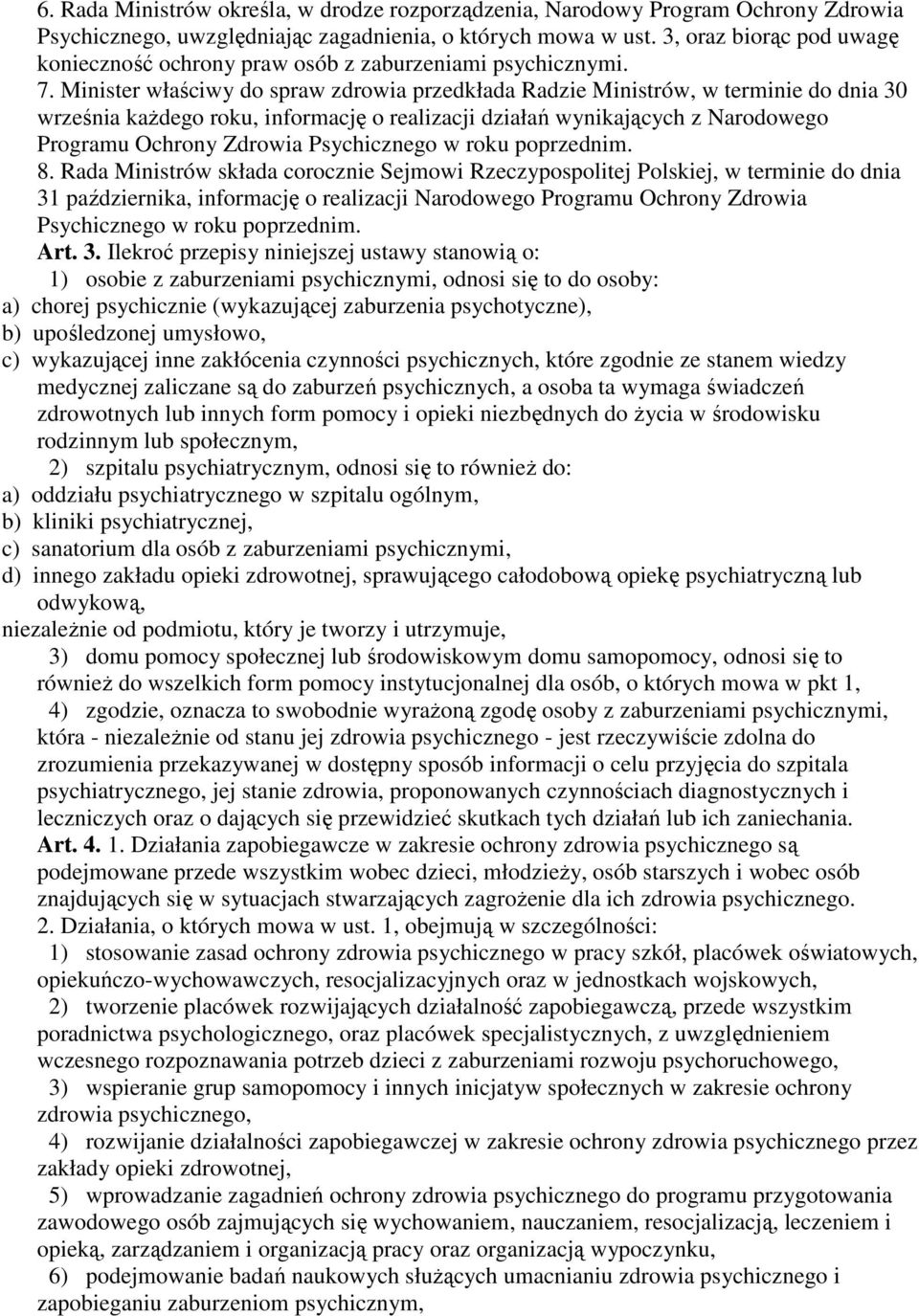 Minister właściwy do spraw zdrowia przedkłada Radzie Ministrów, w terminie do dnia 30 września kaŝdego roku, informację o realizacji działań wynikających z Narodowego Programu Ochrony Zdrowia