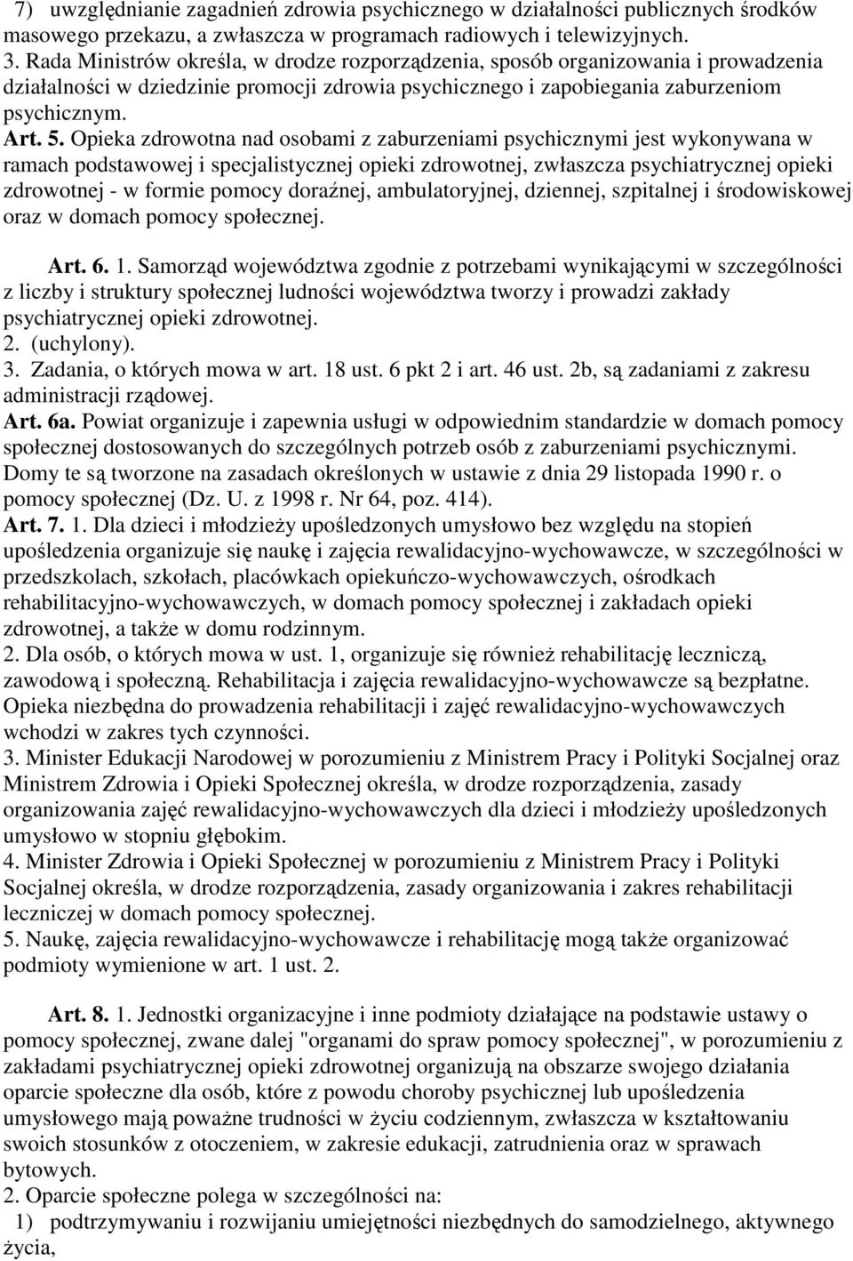 Opieka zdrowotna nad osobami z zaburzeniami psychicznymi jest wykonywana w ramach podstawowej i specjalistycznej opieki zdrowotnej, zwłaszcza psychiatrycznej opieki zdrowotnej - w formie pomocy