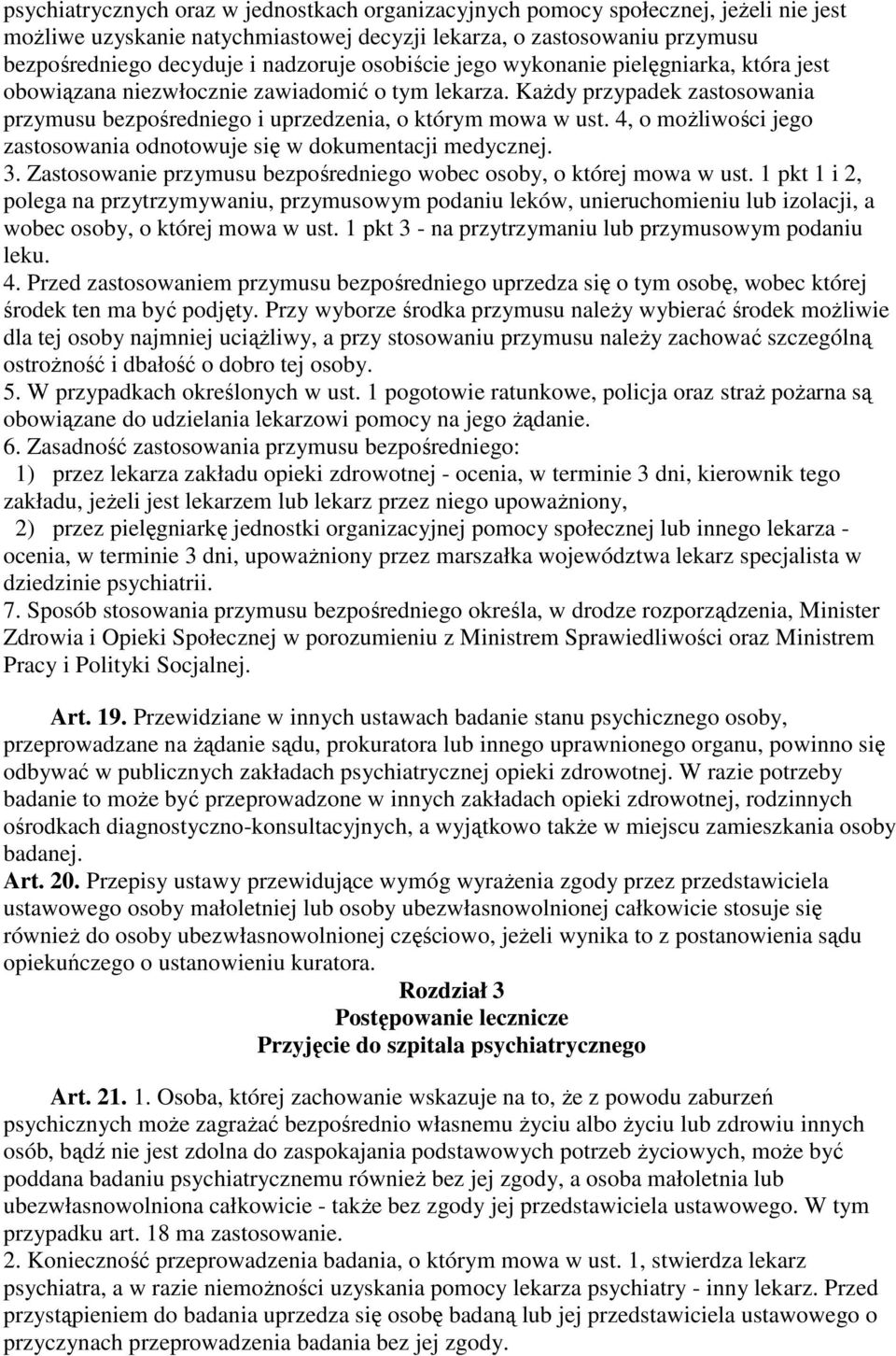 4, o moŝliwości jego zastosowania odnotowuje się w dokumentacji medycznej. 3. Zastosowanie przymusu bezpośredniego wobec osoby, o której mowa w ust.