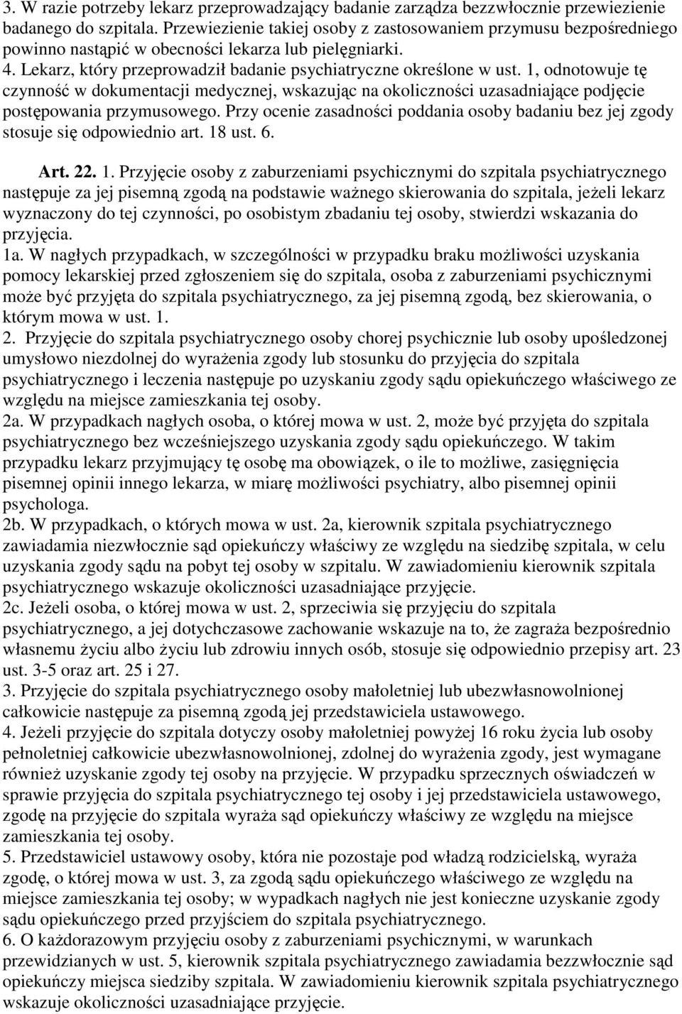 1, odnotowuje tę czynność w dokumentacji medycznej, wskazując na okoliczności uzasadniające podjęcie postępowania przymusowego.