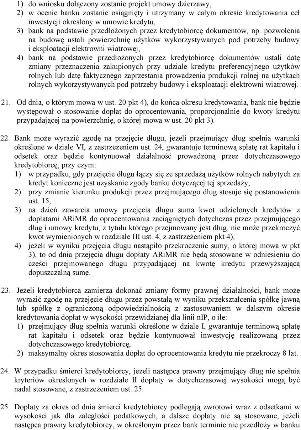 pozwolenia na budowę ustali powierzchnię użytków wykorzystywanych pod potrzeby budowy i eksploatacji elektrowni wiatrowej, 4) bank na podstawie przedłożonych przez kredytobiorcę dokumentów ustali