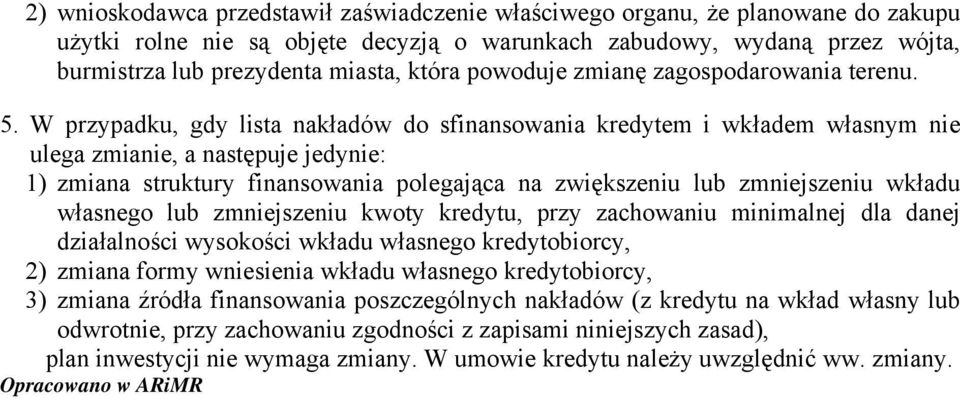 W przypadku, gdy lista nakładów do sfinansowania kredytem i wkładem własnym nie ulega zmianie, a następuje jedynie: 1) zmiana struktury finansowania polegająca na zwiększeniu lub zmniejszeniu wkładu