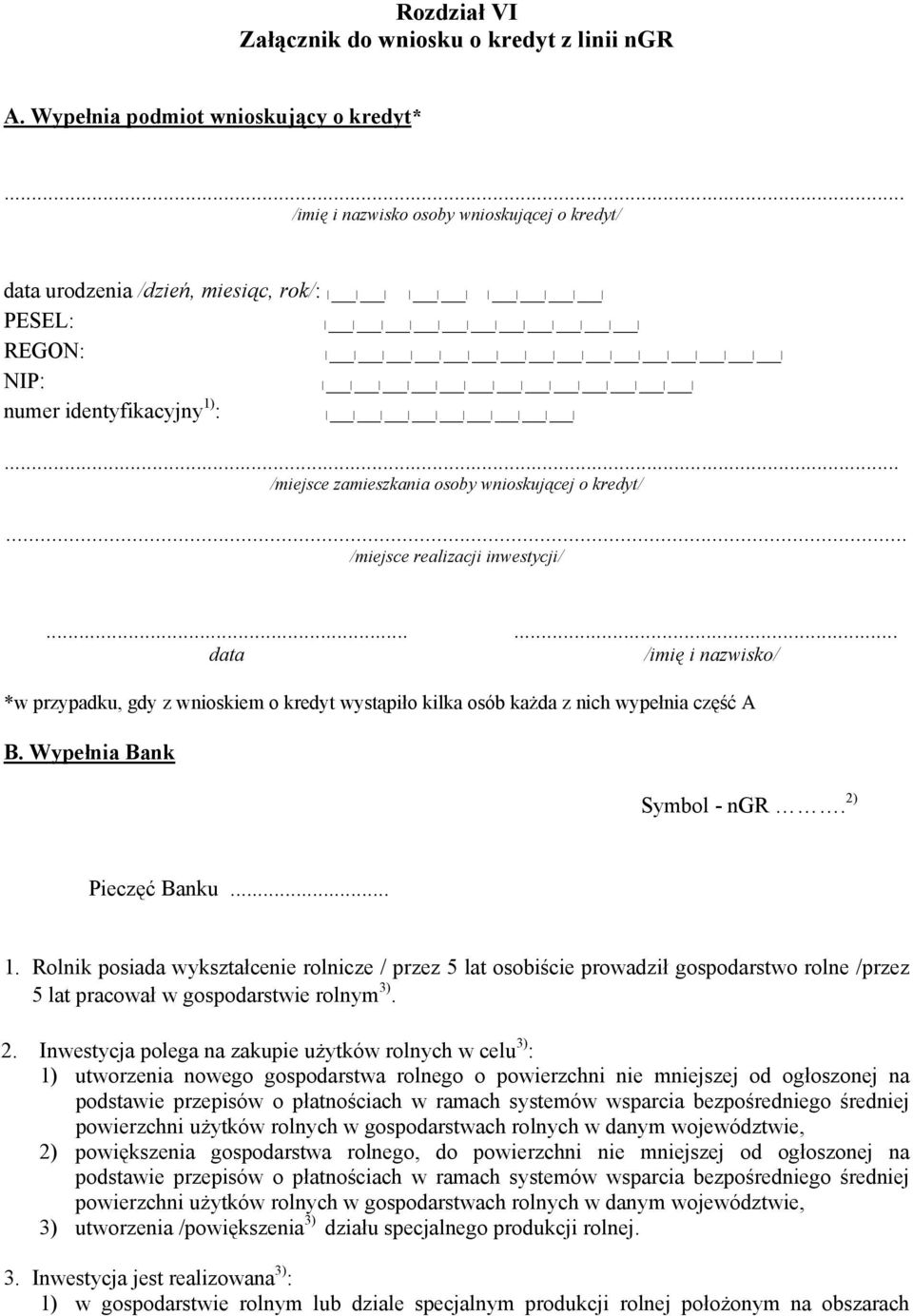 .. /miejsce realizacji inwestycji/... data... /imię i nazwisko/ *w przypadku, gdy z wnioskiem o kredyt wystąpiło kilka osób każda z nich wypełnia część A B. Wypełnia Bank Symbol - ngr.