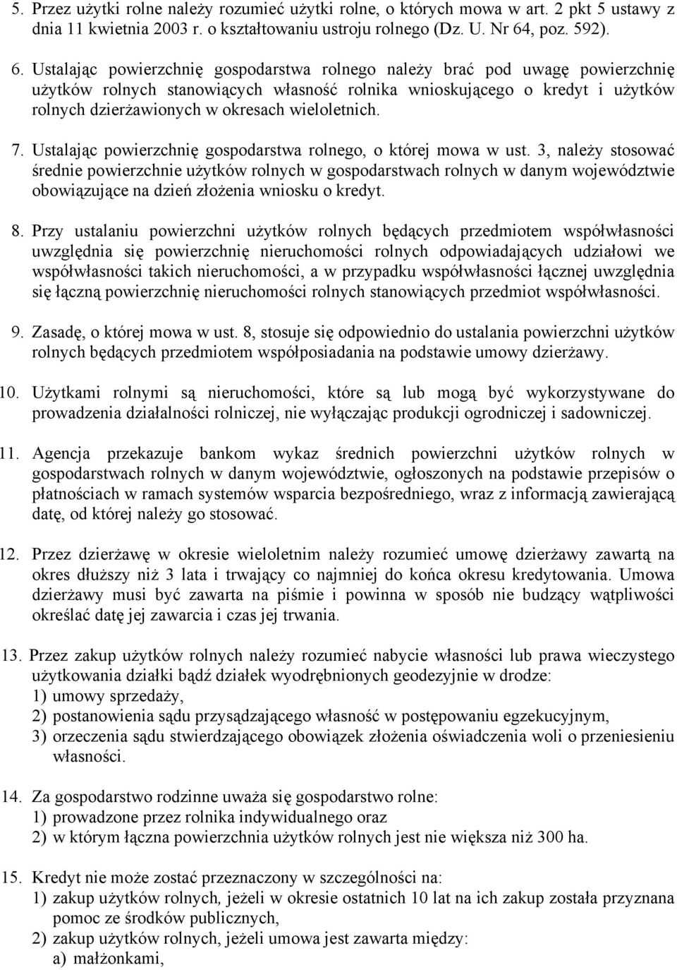 Ustalając powierzchnię gospodarstwa rolnego należy brać pod uwagę powierzchnię użytków rolnych stanowiących własność rolnika wnioskującego o kredyt i użytków rolnych dzierżawionych w okresach