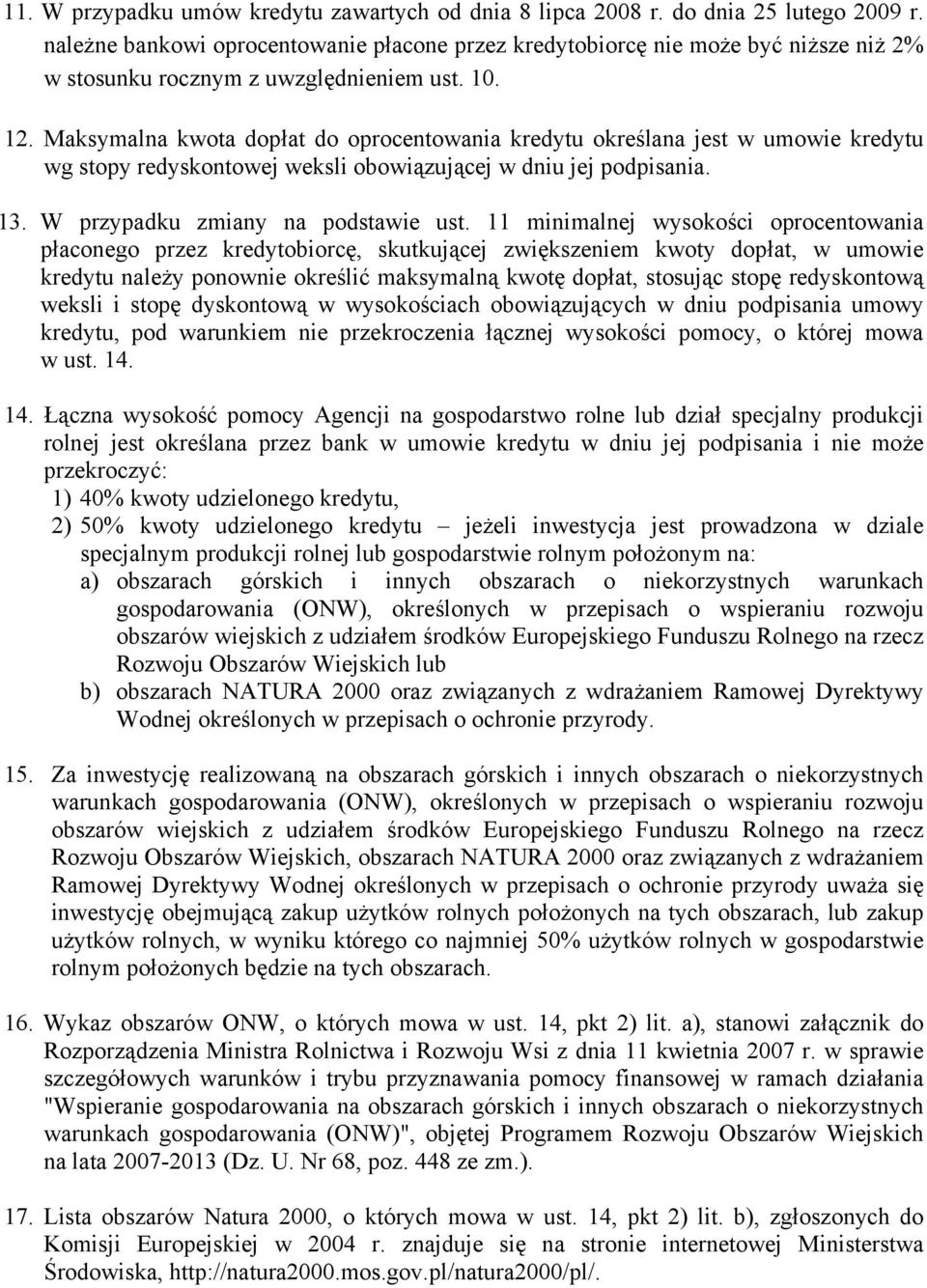 Maksymalna kwota dopłat do oprocentowania kredytu określana jest w umowie kredytu wg stopy redyskontowej weksli obowiązującej w dniu jej podpisania. 13. W przypadku zmiany na podstawie ust.