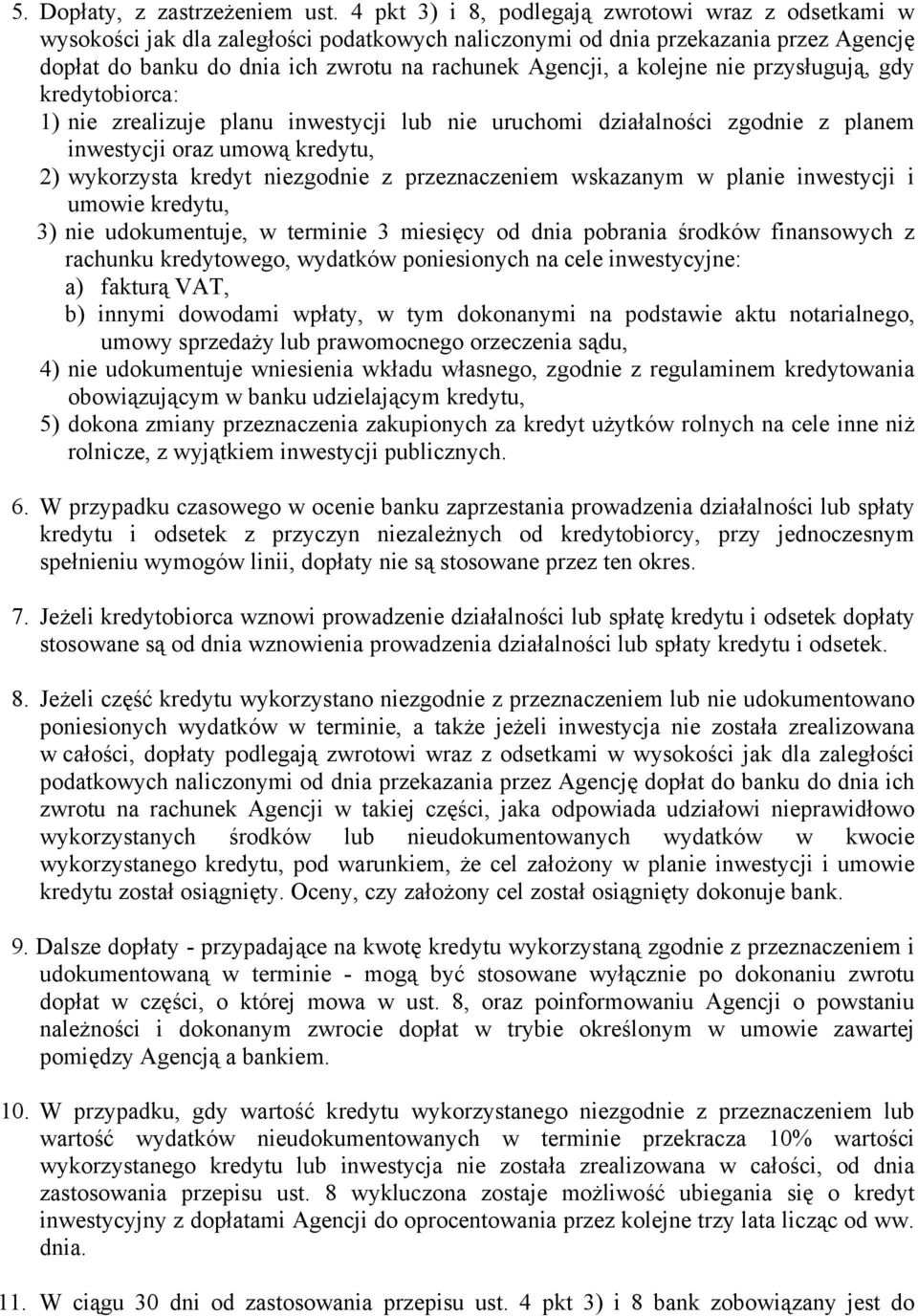 kolejne nie przysługują, gdy kredytobiorca: 1) nie zrealizuje planu inwestycji lub nie uruchomi działalności zgodnie z planem inwestycji oraz umową kredytu, 2) wykorzysta kredyt niezgodnie z