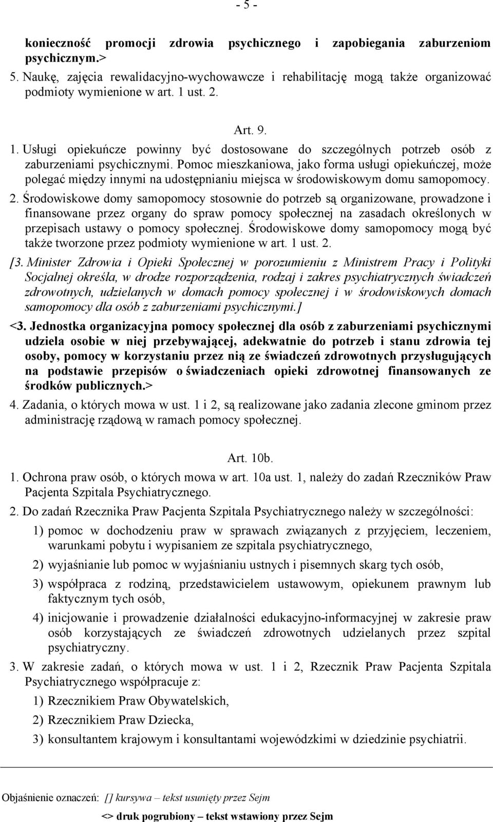 Pomoc mieszkaniowa, jako forma usługi opiekuńczej, może polegać między innymi na udostępnianiu miejsca w środowiskowym domu samopomocy. 2.