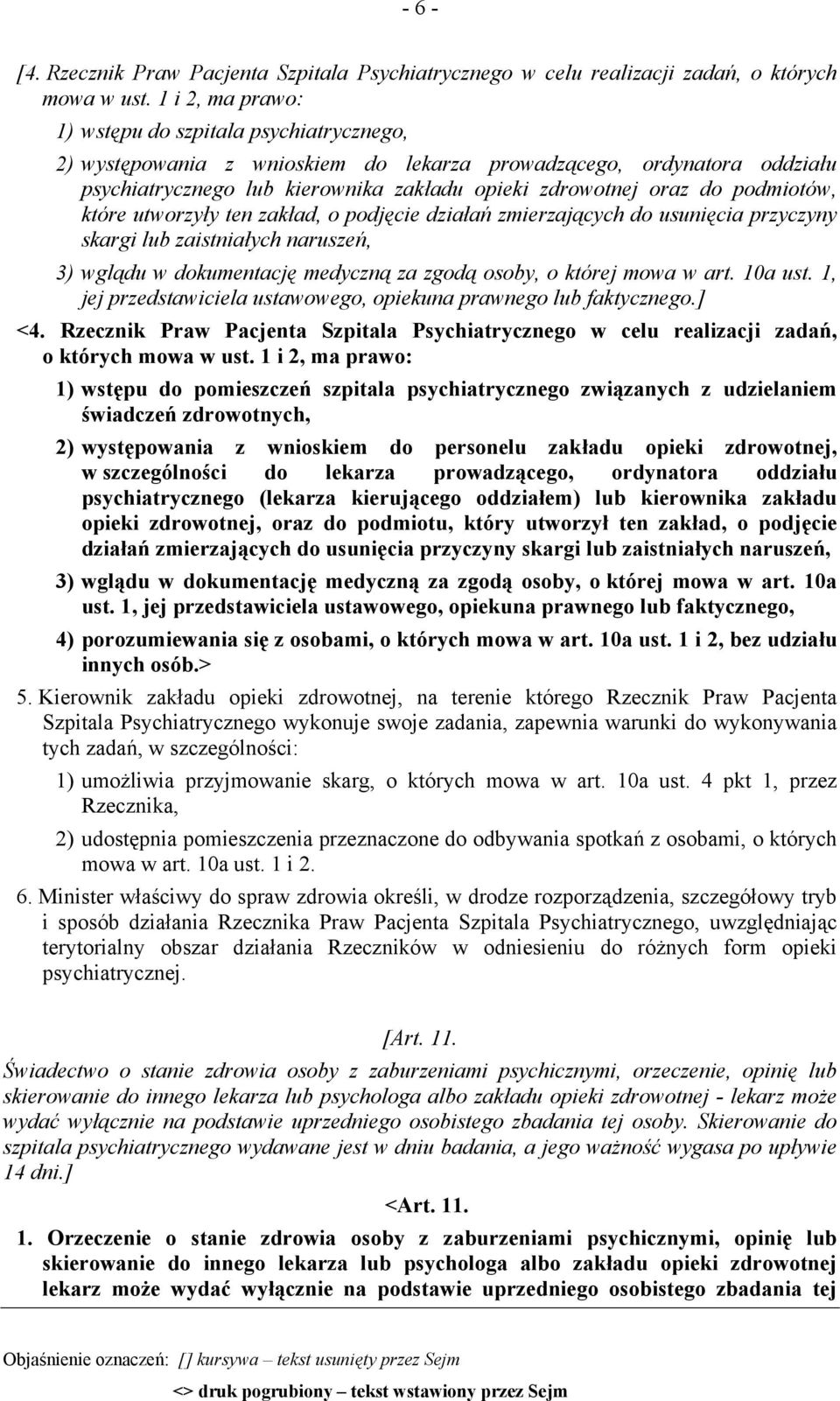 podmiotów, które utworzyły ten zakład, o podjęcie działań zmierzających do usunięcia przyczyny skargi lub zaistniałych naruszeń, 3) wglądu w dokumentację medyczną za zgodą osoby, o której mowa w art.