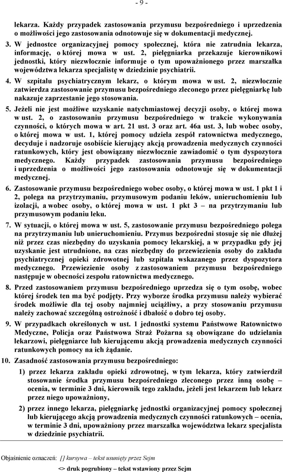 2, pielęgniarka przekazuje kierownikowi jednostki, który niezwłocznie informuje o tym upoważnionego przez marszałka województwa lekarza specjalistę w dziedzinie psychiatrii. 4.