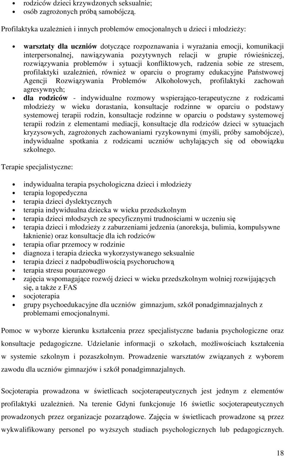 relacji w grupie rówieśniczej, rozwiązywania problemów i sytuacji konfliktowych, radzenia sobie ze stresem, profilaktyki uzaleŝnień, równieŝ w oparciu o programy edukacyjne Państwowej Agencji