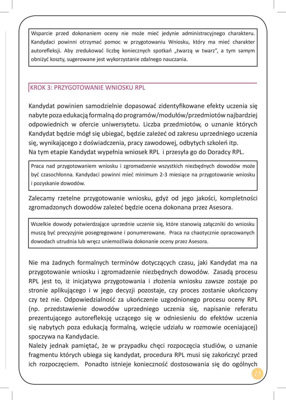 KROK 3: PRZYGOTOWANIE WNIOSKU RPL Kandydat powinien samodzielnie dopasować zidentyfikowane efekty uczenia się nabyte poza edukacją formalną do programów/modułów/przedmiotów najbardziej odpowiednich w