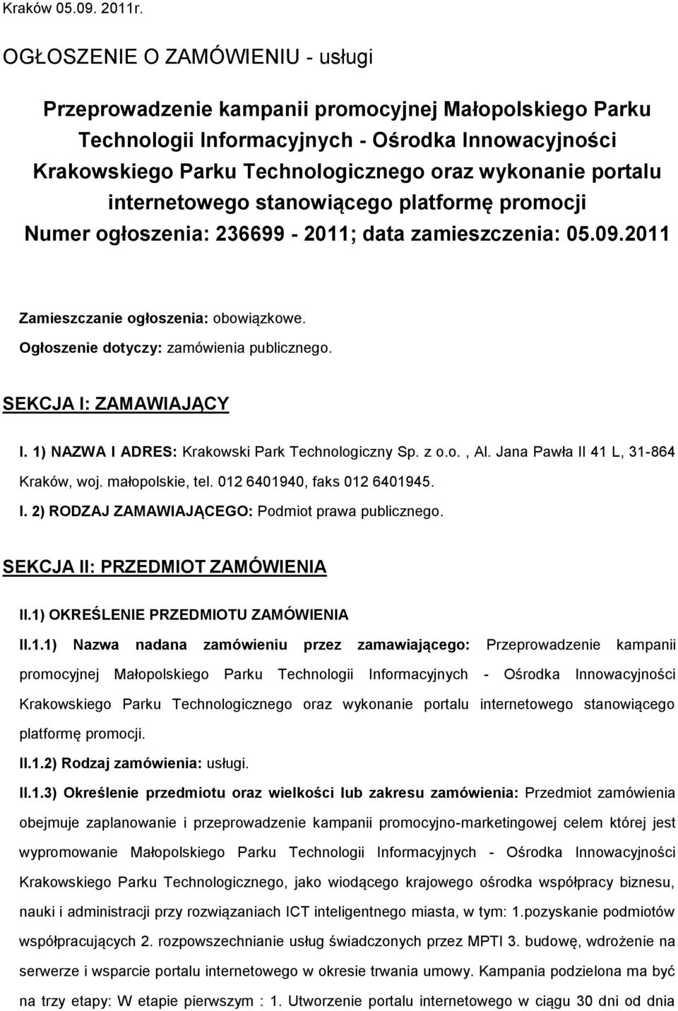 portalu internetowego stanowiącego platformę promocji Numer ogłoszenia: 236699-2011; data zamieszczenia: 05.09.2011 Zamieszczanie ogłoszenia: obowiązkowe. Ogłoszenie dotyczy: zamówienia publicznego.