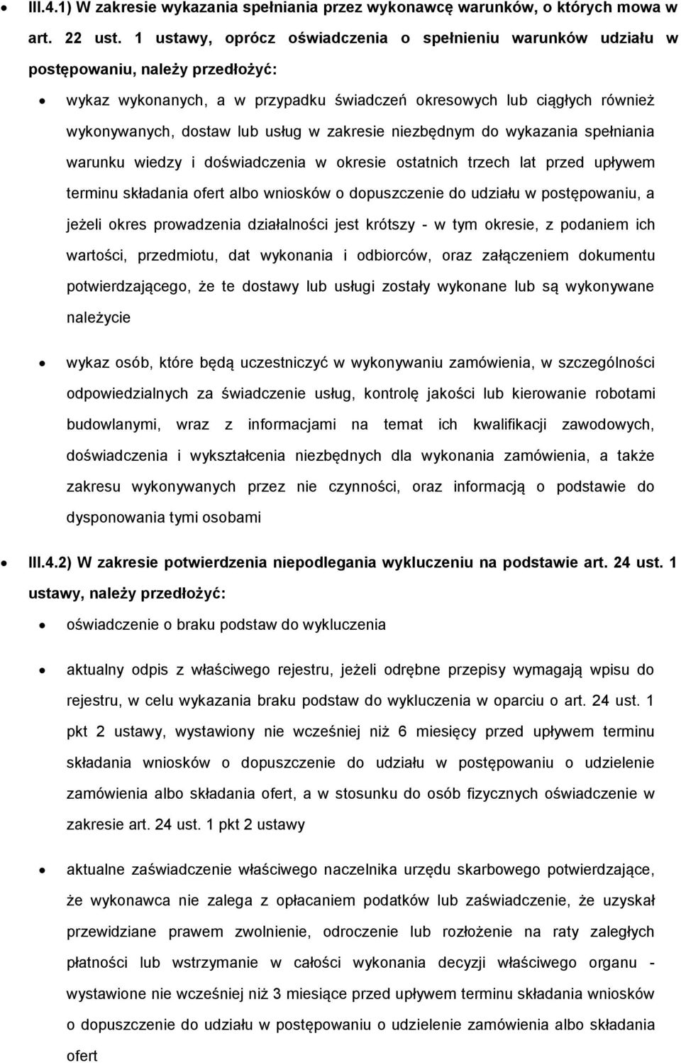 w zakresie niezbędnym do wykazania spełniania warunku wiedzy i doświadczenia w okresie ostatnich trzech lat przed upływem terminu składania ofert albo wniosków o dopuszczenie do udziału w