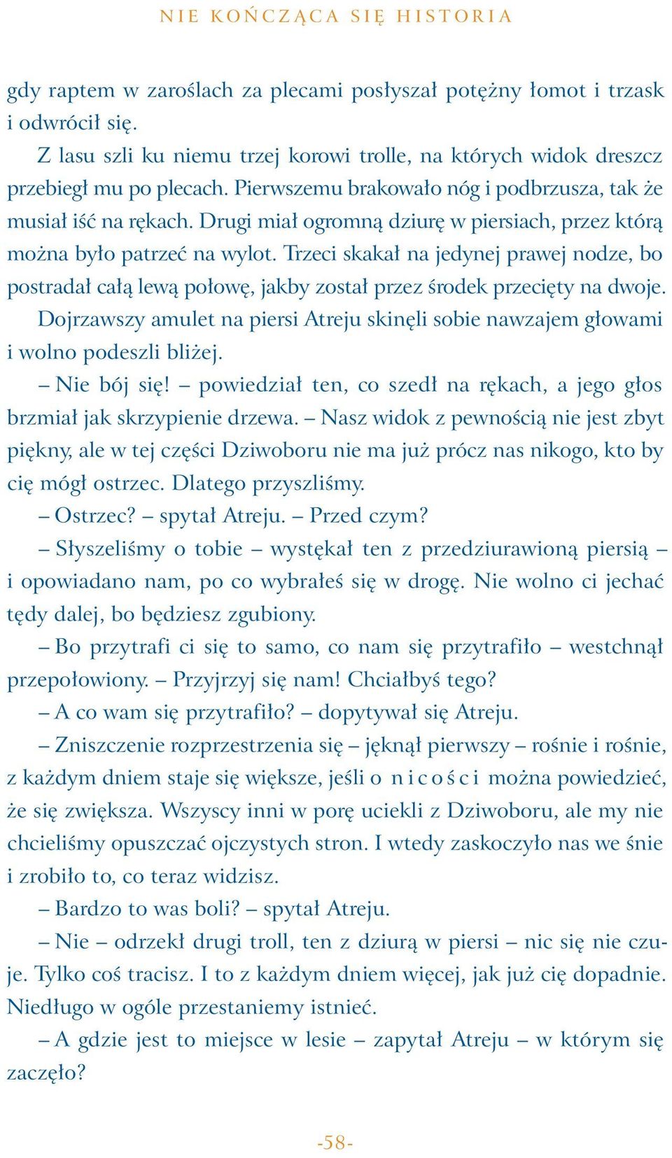 Trzeci skakał na jedynej prawej nodze, bo postradał całą lewą połowę, jakby został przez środek przecięty na dwoje.