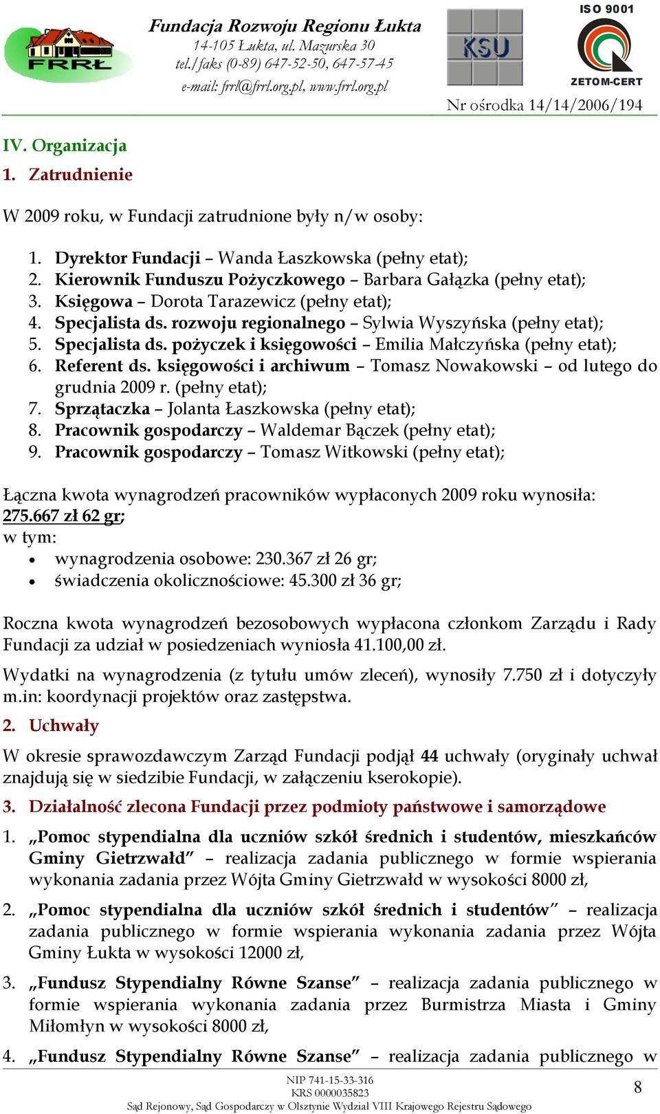 Referent ds. księgowości i archiwum Tomasz Nowakowski od lutego do grudnia 2009 r. (pełny etat); 7. Sprzątaczka Jolanta Łaszkowska (pełny etat); 8.