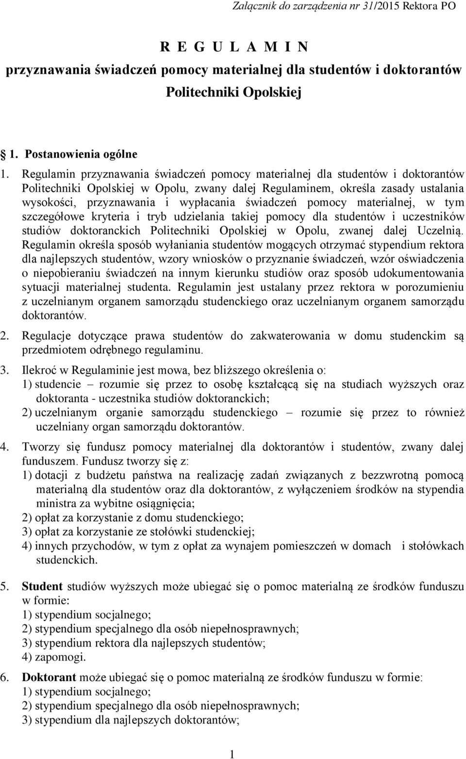 świadczeń pomocy materialnej, w tym szczegółowe kryteria i tryb udzielania takiej pomocy dla studentów i uczestników studiów doktoranckich Politechniki Opolskiej w Opolu, zwanej dalej Uczelnią.