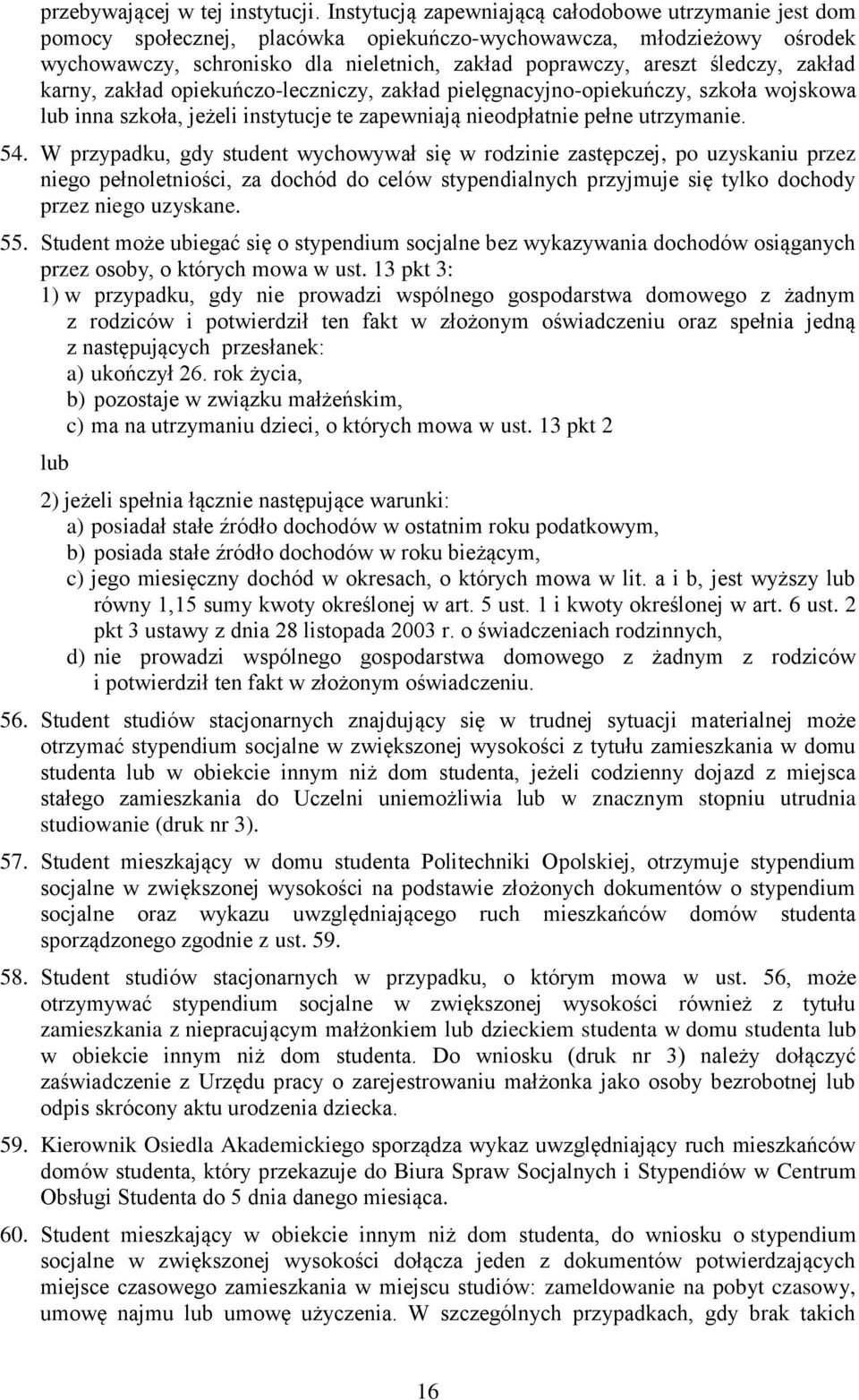 śledczy, zakład karny, zakład opiekuńczo-leczniczy, zakład pielęgnacyjno-opiekuńczy, szkoła wojskowa lub inna szkoła, jeżeli instytucje te zapewniają nieodpłatnie pełne utrzymanie. 54.