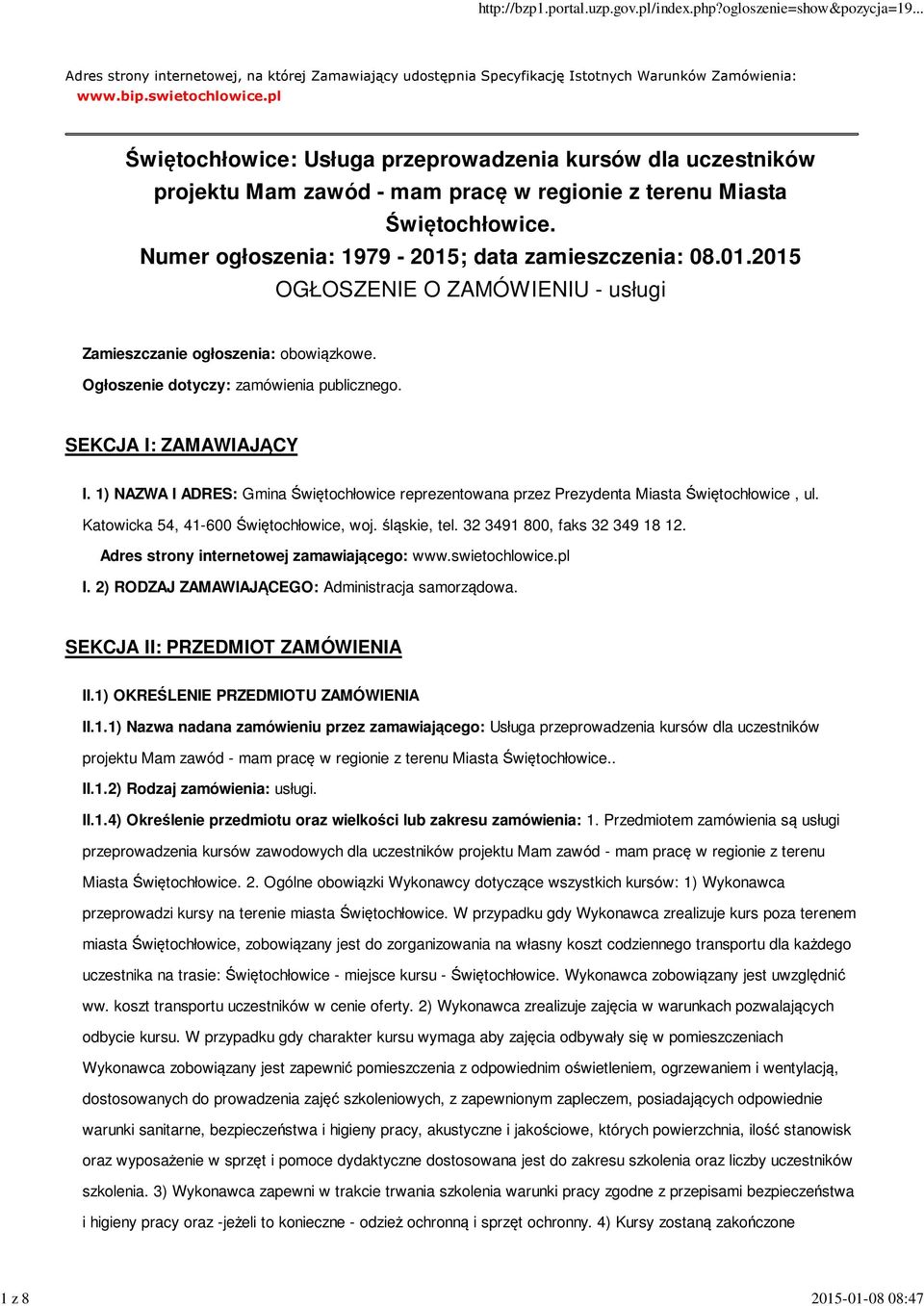 ; data zamieszczenia: 08.01.2015 OGŁOSZENIE O ZAMÓWIENIU - usługi Zamieszczanie ogłoszenia: obowiązkowe. Ogłoszenie dotyczy: zamówienia publicznego. SEKCJA I: ZAMAWIAJĄCY I.