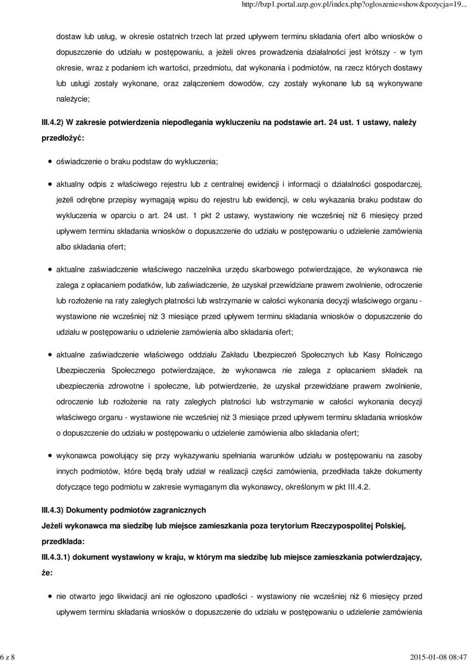 zostały wykonane lub są wykonywane należycie; III.4.2) W zakresie potwierdzenia niepodlegania wykluczeniu na podstawie art. 24 ust.