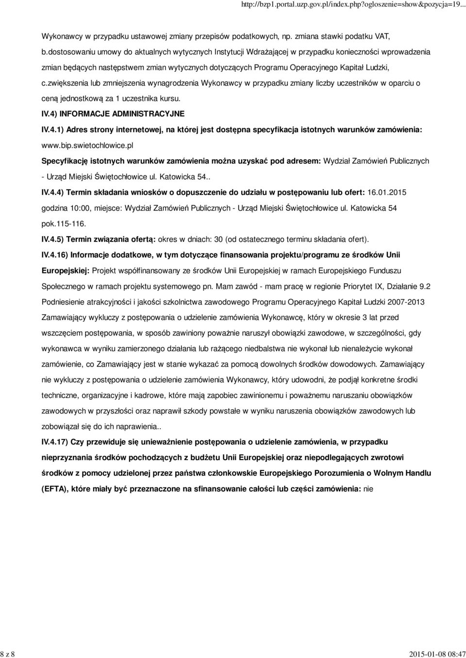 c.zwiększenia lub zmniejszenia wynagrodzenia Wykonawcy w przypadku zmiany liczby uczestników w oparciu o ceną jednostkową za 1 uczestnika kursu. IV.4)