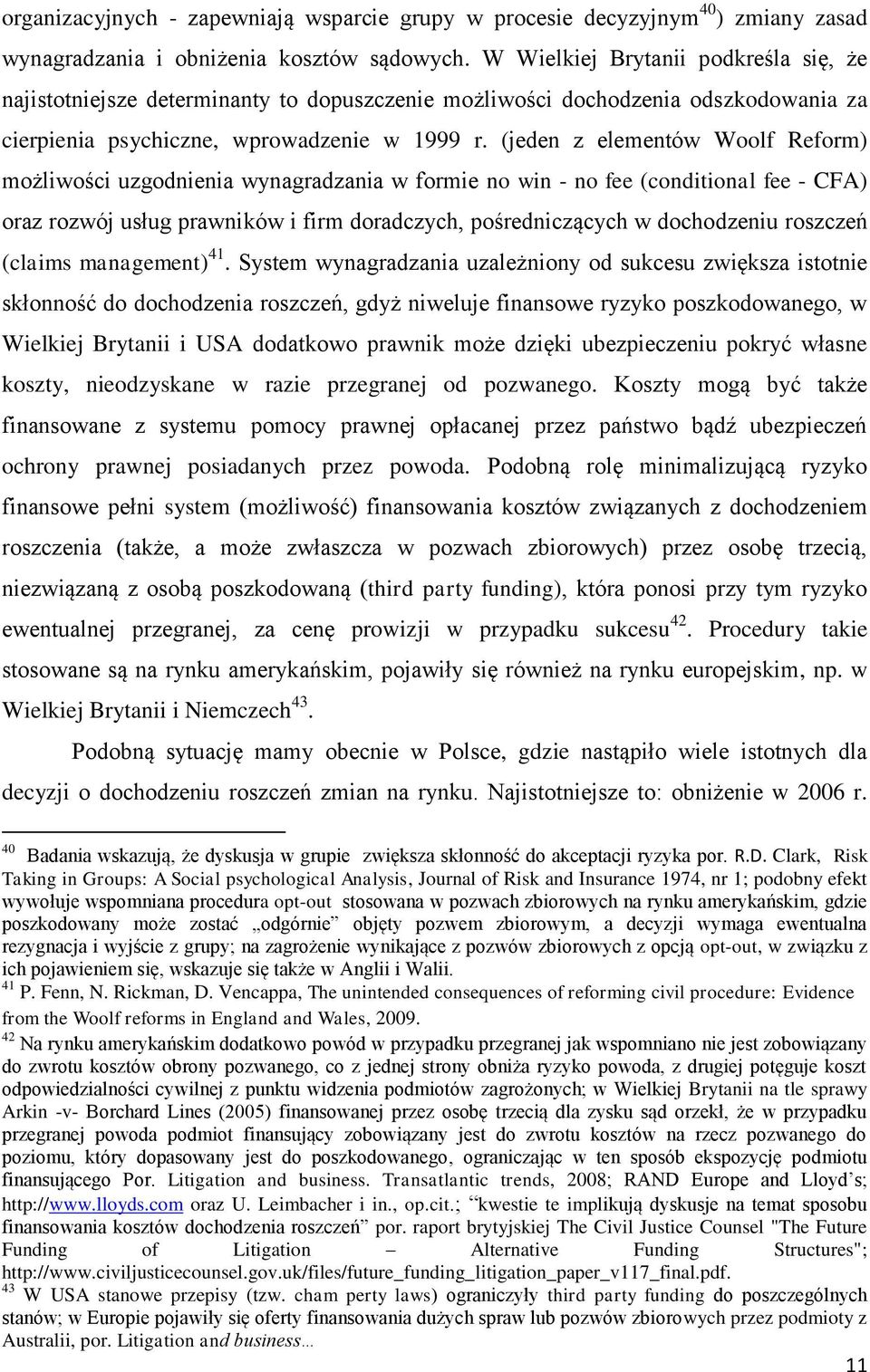 (jeden z elementów Woolf Reform) możliwości uzgodnienia wynagradzania w formie no win - no fee (conditional fee - CFA) oraz rozwój usług prawników i firm doradczych, pośredniczących w dochodzeniu