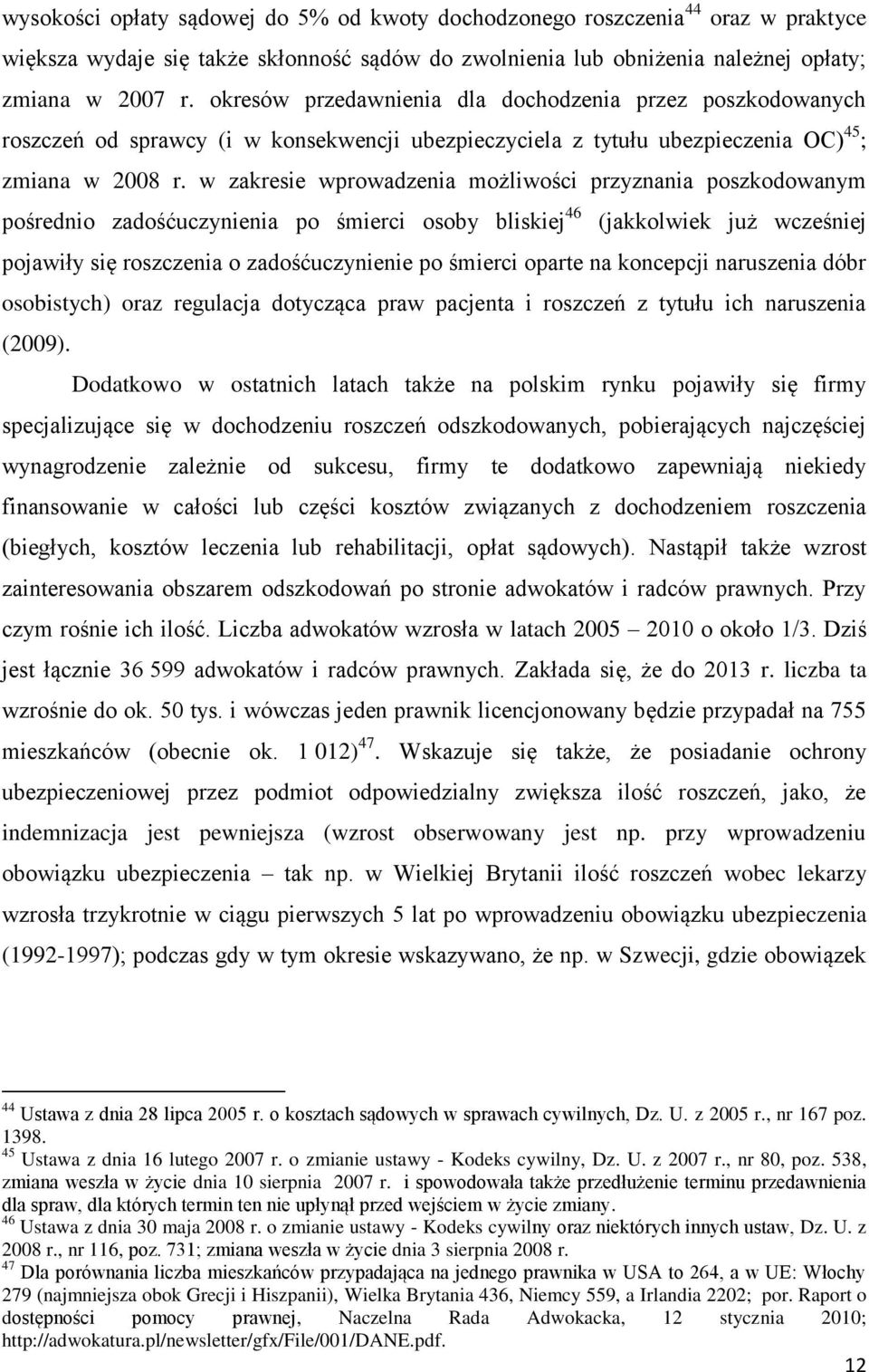 w zakresie wprowadzenia możliwości przyznania poszkodowanym pośrednio zadośćuczynienia po śmierci osoby bliskiej 46 (jakkolwiek już wcześniej pojawiły się roszczenia o zadośćuczynienie po śmierci