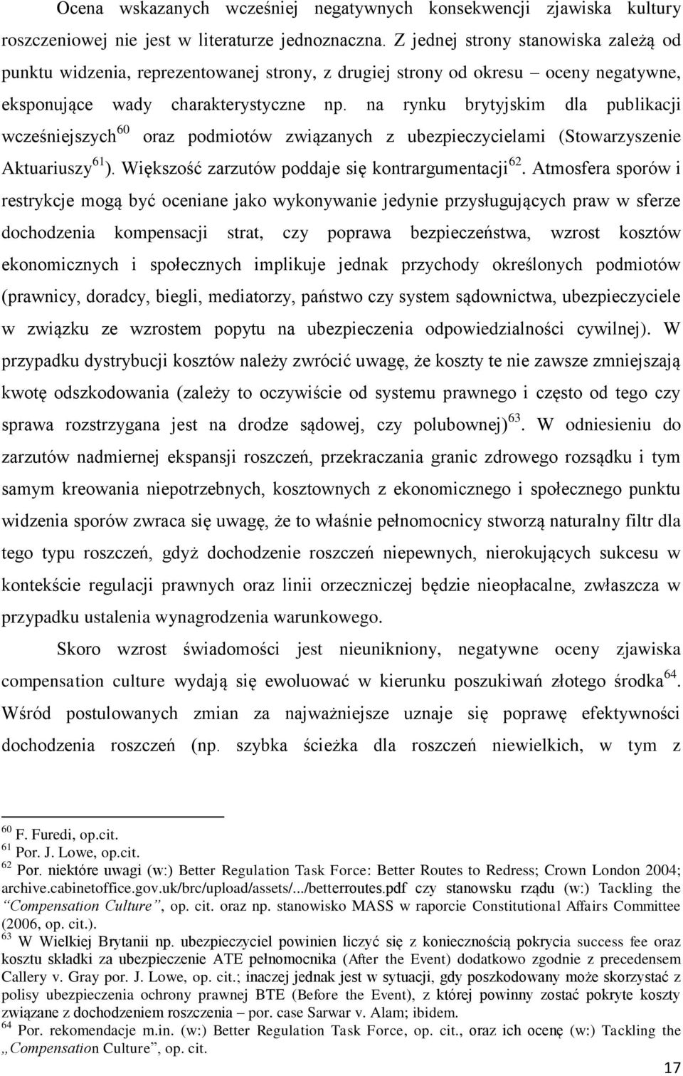 na rynku brytyjskim dla publikacji wcześniejszych 60 oraz podmiotów związanych z ubezpieczycielami (Stowarzyszenie Aktuariuszy 61 ). Większość zarzutów poddaje się kontrargumentacji 62.