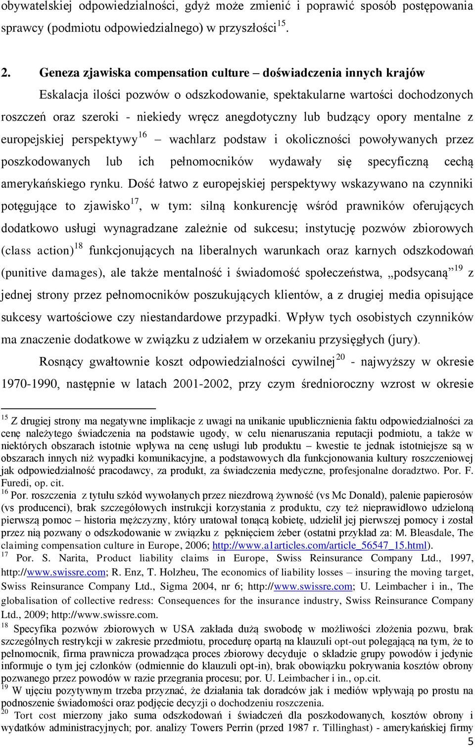 budzący opory mentalne z europejskiej perspektywy 16 wachlarz podstaw i okoliczności powoływanych przez poszkodowanych lub ich pełnomocników wydawały się specyficzną cechą amerykańskiego rynku.