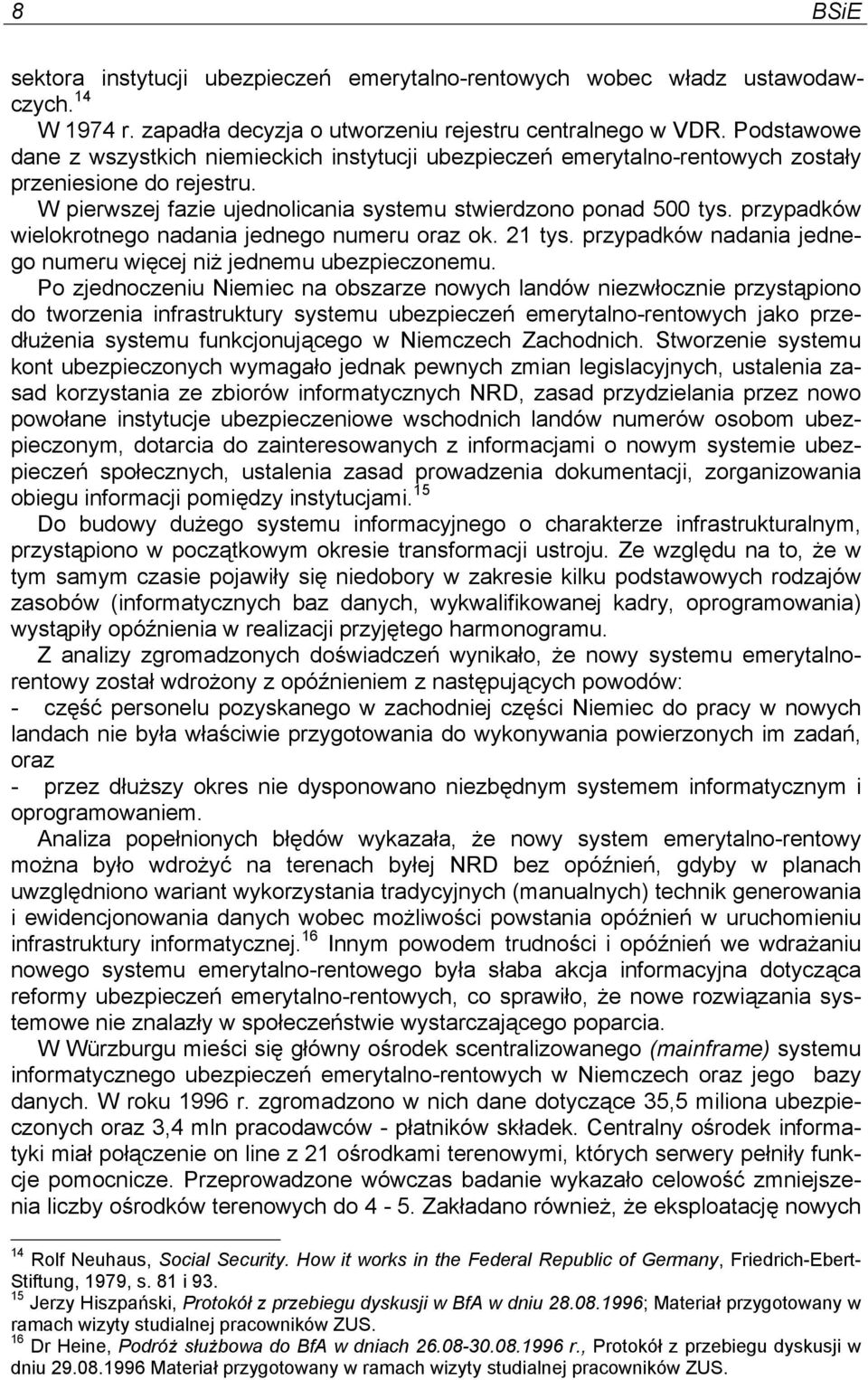 przypadków wielokrotnego nadania jednego numeru oraz ok. 21 tys. przypadków nadania jednego numeru więcej niż jednemu ubezpieczonemu.