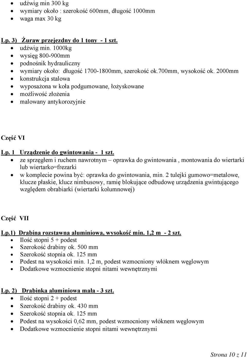 2000mm konstrukcja stalowa wyposażona w koła podgumowane, łożyskowane możliwość złożenia malowany antykorozyjnie Część VI Lp. 1 Urządzenie do gwintowania - 1 szt.