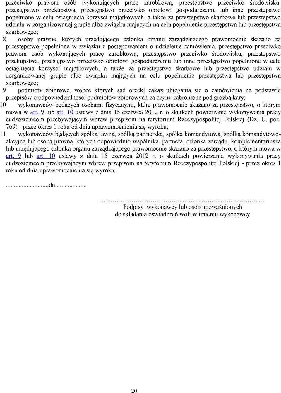 8 osoby prawne, których urzędującego członka organu zarządzającego prawomocnie skazano za przestępstwo popełnione w związku z postępowaniem o udzielenie zamówienia, przestępstwo   9 podmioty