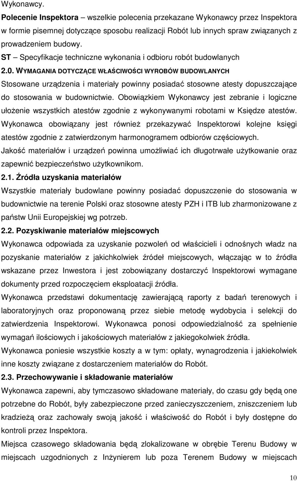 WYMAGANIA DOTYCZĄCE WŁAŚCIWOŚCI WYROBÓW BUDOWLANYCH Stosowane urządzenia i materiały powinny posiadać stosowne atesty dopuszczające do stosowania w budownictwie.