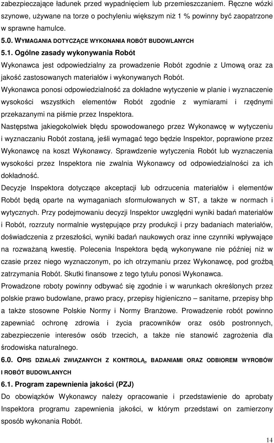 Ogólne zasady wykonywania Robót Wykonawca jest odpowiedzialny za prowadzenie Robót zgodnie z Umową oraz za jakość zastosowanych materiałów i wykonywanych Robót.