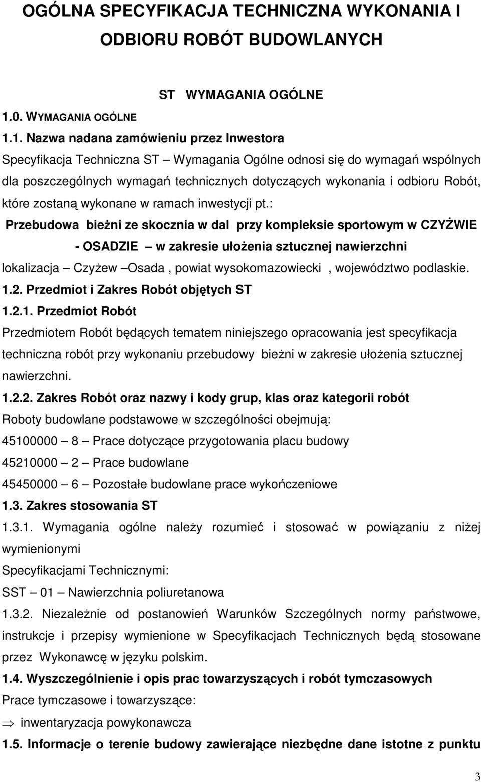 1. Nazwa nadana zamówieniu przez Inwestora Specyfikacja Techniczna ST Wymagania Ogólne odnosi się do wymagań wspólnych dla poszczególnych wymagań technicznych dotyczących wykonania i odbioru Robót,