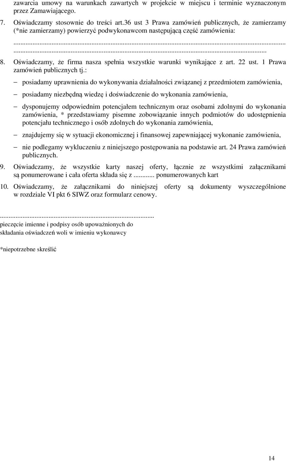 Oświadczamy, że firma nasza spełnia wszystkie warunki wynikające z art. 22 ust. 1 Prawa zamówień publicznych tj.