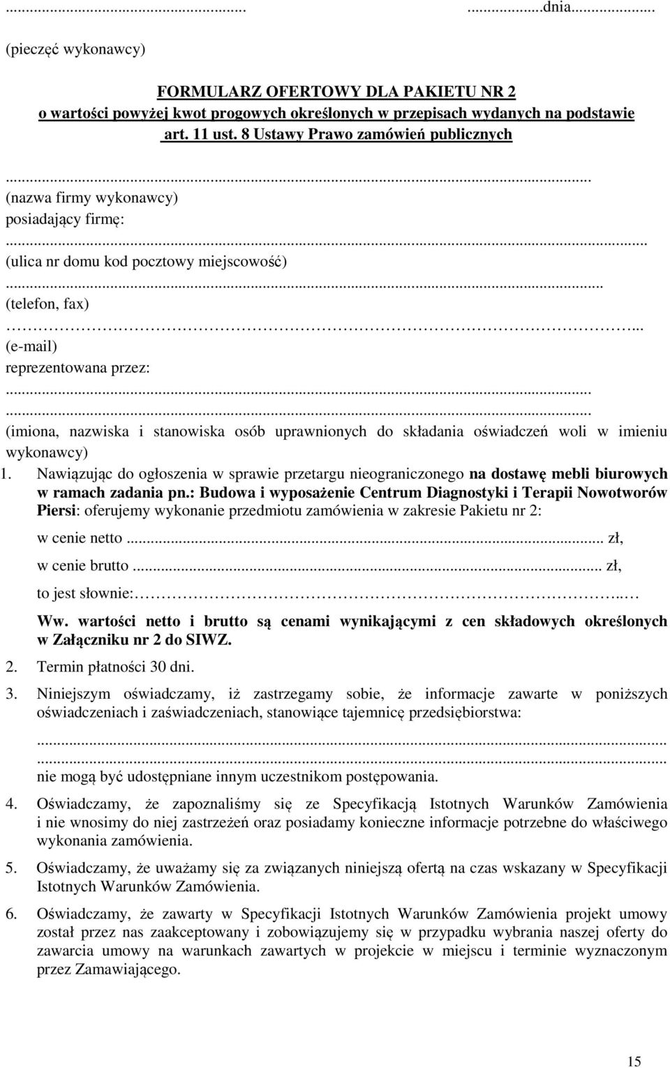 ..... (imiona, nazwiska i stanowiska osób uprawnionych do składania oświadczeń woli w imieniu wykonawcy) 1.